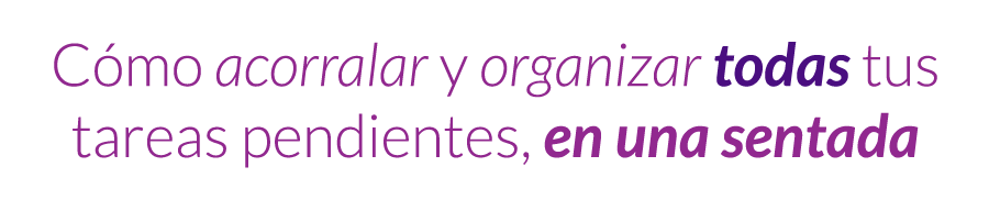 Organiza tus tareas y pasa del caos a la acción en 4 pasos